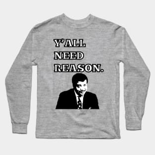 Y'ALL NEED REASON Long Sleeve T-Shirt